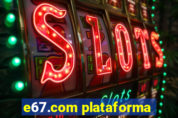 e67.com plataforma